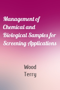 Management of Chemical and Biological Samples for Screening Applications