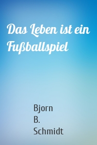 Das Leben ist ein Fußballspiel