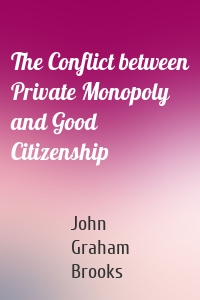 The Conflict between Private Monopoly and Good Citizenship