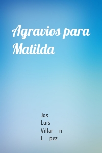 Agravios para Matilda