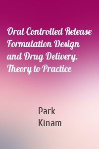 Oral Controlled Release Formulation Design and Drug Delivery. Theory to Practice