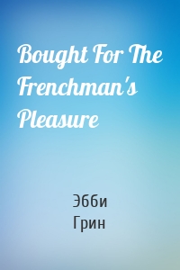 Bought For The Frenchman's Pleasure