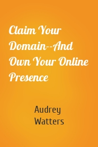 Claim Your Domain--And Own Your Online Presence
