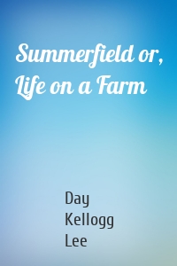 Summerfield or, Life on a Farm