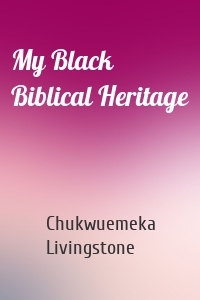 My Black Biblical Heritage