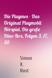 Die Playmos - Das Original Playmobil Hörspiel, Die große Dino-Box, Folgen 3, 17, 30