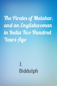 The Pirates of Malabar, and an Englishwoman in India Two Hundred Years Ago