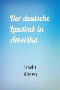 Der deutsche Lausbub in Amerika