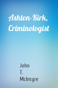 Ashton-Kirk, Criminologist