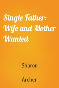 Single Father: Wife and Mother Wanted