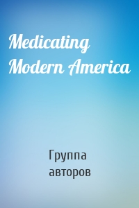 Medicating Modern America