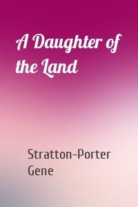 Stratton-Porter Gene - A Daughter of the Land
