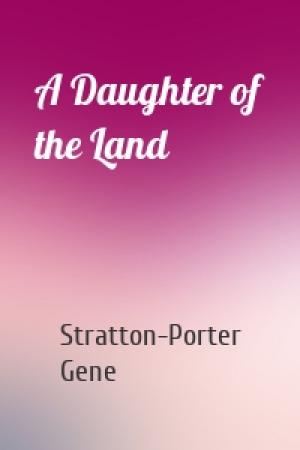 Обложка книги «A Daughter of the Land» — Stratton-Porter Gene