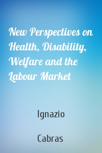 New Perspectives on Health, Disability, Welfare and the Labour Market