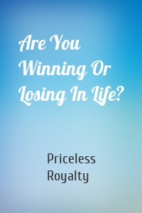 Are You Winning Or Losing In Life?