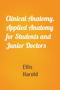 Clinical Anatomy. Applied Anatomy for Students and Junior Doctors