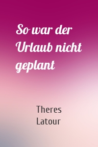 So war der Urlaub nicht geplant
