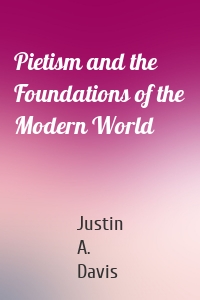 Pietism and the Foundations of the Modern World