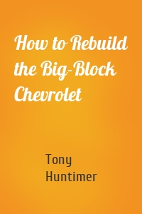 How to Rebuild the Big-Block Chevrolet