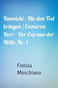 Kunoichi - Die den Tod bringen / Cameron Kerr - Der Cop aus der Hölle, Nr. 1