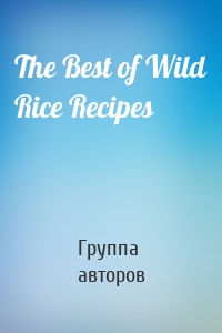 The Best of Wild Rice Recipes