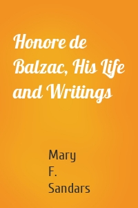 Honore de Balzac, His Life and Writings