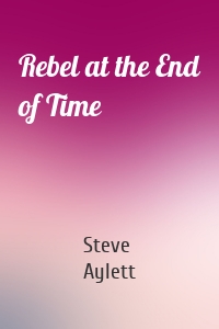 Rebel at the End of Time