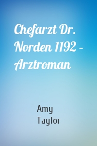 Chefarzt Dr. Norden 1192 – Arztroman