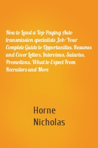 How to Land a Top-Paying Auto transmission specialists Job: Your Complete Guide to Opportunities, Resumes and Cover Letters, Interviews, Salaries, Promotions, What to Expect From Recruiters and More