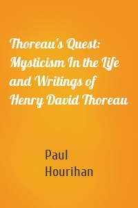 Thoreau's Quest: Mysticism In the Life and Writings of  Henry David Thoreau