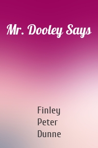 Mr. Dooley Says