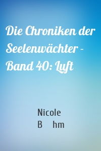 Die Chroniken der Seelenwächter - Band 40: Luft