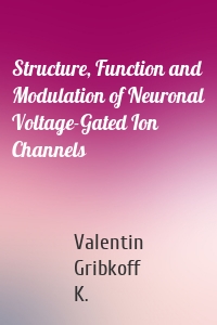Structure, Function and Modulation of Neuronal Voltage-Gated Ion Channels