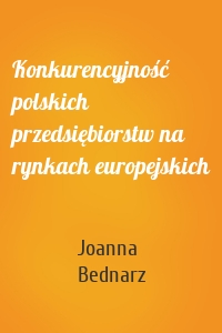 Konkurencyjność polskich przedsiębiorstw na rynkach europejskich