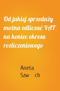 Od jakiej sprzedaży można odliczać VAT na koniec okresu rozliczeniowego