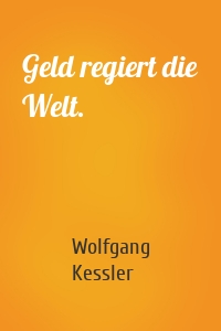 Geld regiert die Welt.