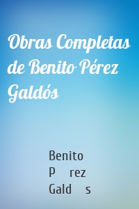 Obras Completas de Benito Pérez Galdós