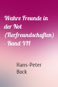 Wahre Freunde in der Not (Tierfreundschaften) - Band VII