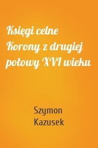 Księgi celne Korony z drugiej połowy XVI wieku
