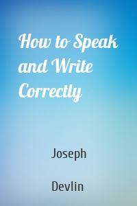 How to Speak and Write Correctly