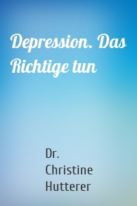 Depression. Das Richtige tun