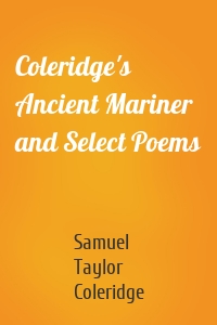 Coleridge's Ancient Mariner and Select Poems