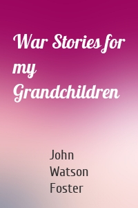 War Stories for my Grandchildren