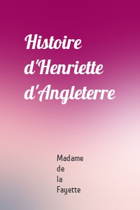 Histoire d'Henriette d'Angleterre