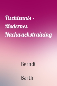 Tischtennis - Modernes Nachwuchstraining