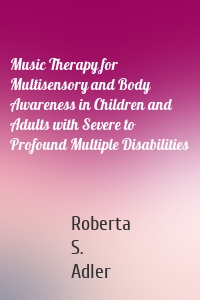 Music Therapy for Multisensory and Body Awareness in Children and Adults with Severe to Profound Multiple Disabilities