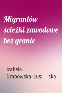 Migrantów ścieżki zawodowe bez granic