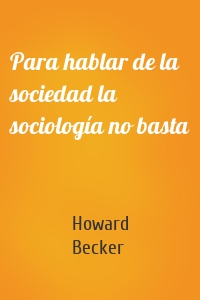 Para hablar de la sociedad la sociología no basta