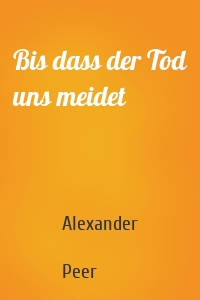 Bis dass der Tod uns meidet