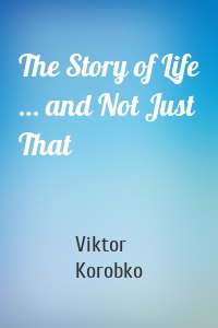 The Story of Life … and Not Just That